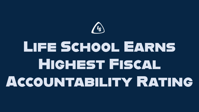 Life School Earns Highest Fiscal Accountability Rating